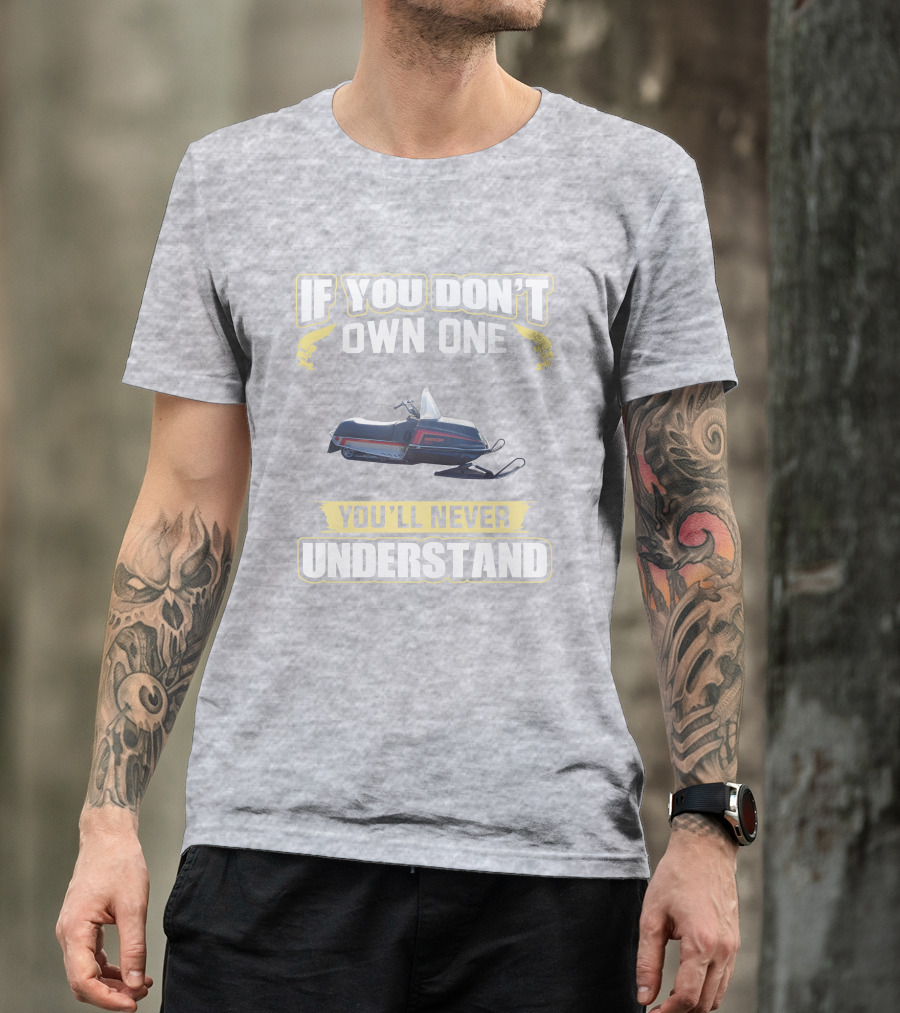 If You Don’t Own One Yamaha Enticer You’ll Never Understand T-Shirt