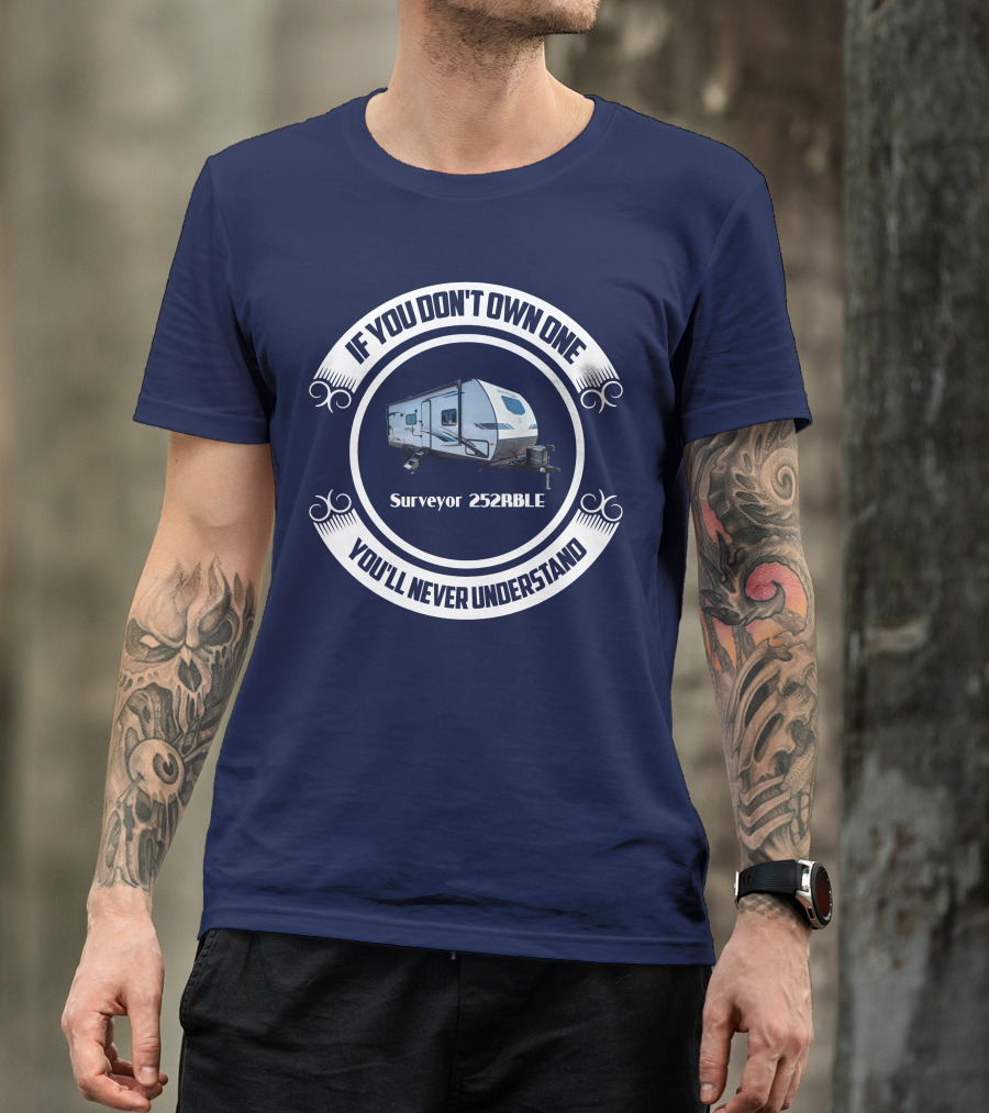 If You Don't Own One You'll Never Understand Surveyor 252RBLE T-Shirt