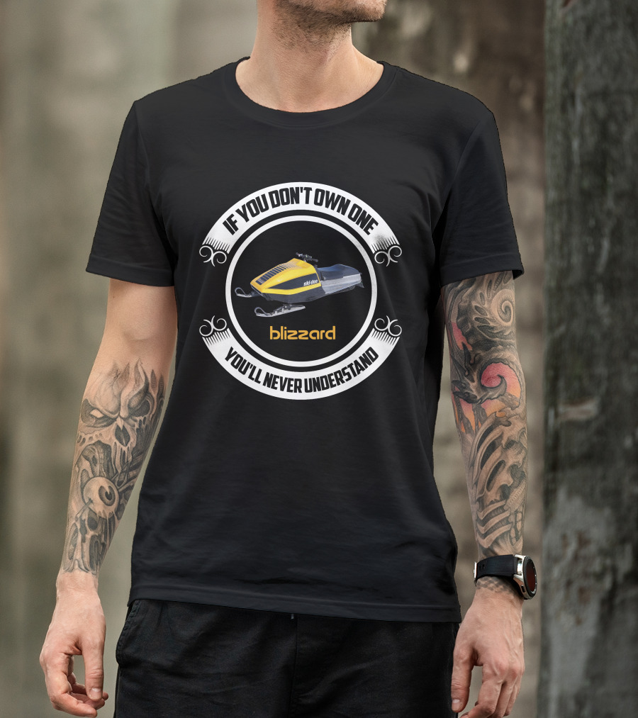 If You Don't Own One You'll Never Understand Ski Doo Blizzard T-Shirt