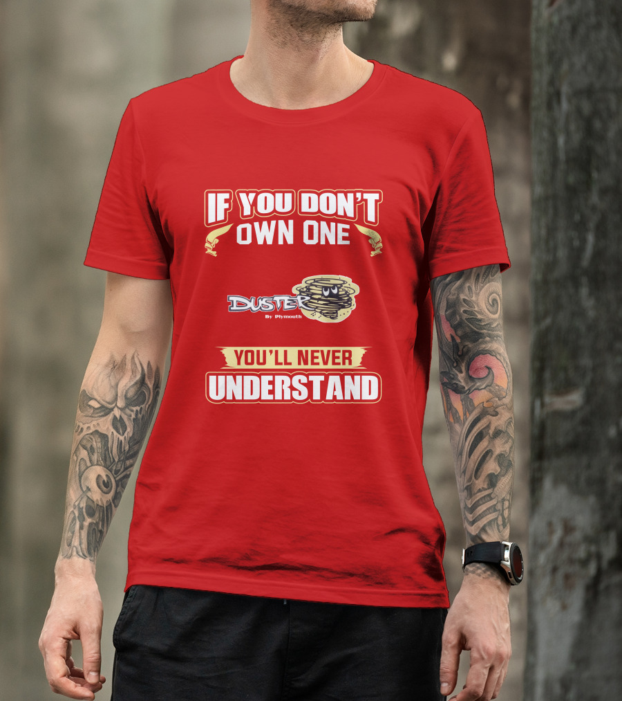 If You Don't Own One Duster By Plymouth You'll Never Understand T-Shirt