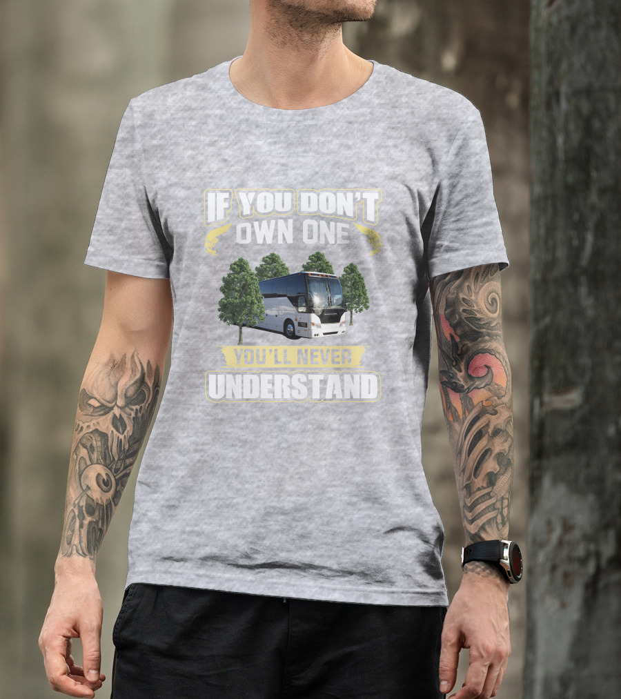 If You Don't Own A Prevost Bus You'll Never Understand T-Shirt