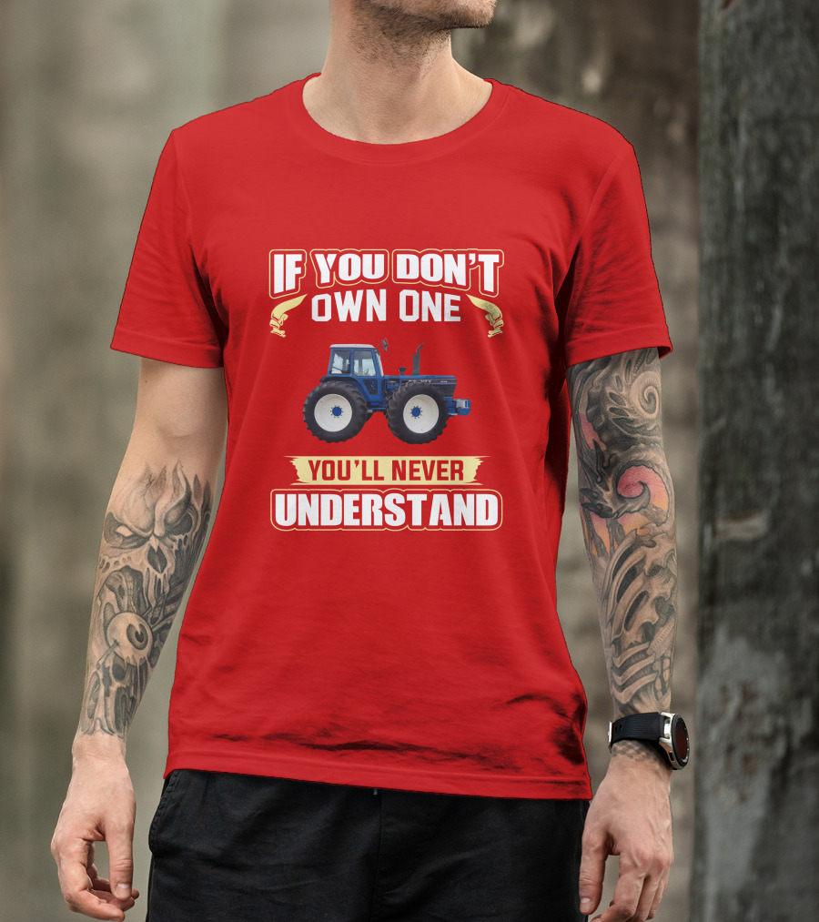 If You Don't Own One You'll Never Understand County Tractor T-Shirt