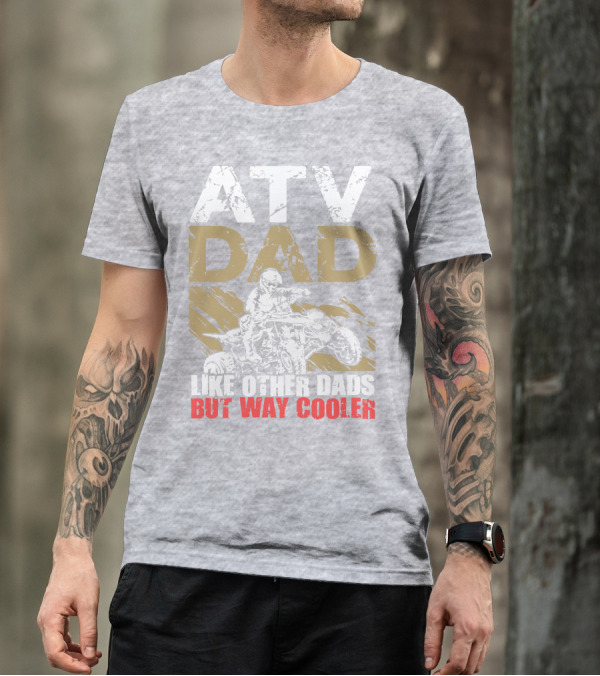 ATV Dad Like Other Dads But Way Cooler T-Shirt
