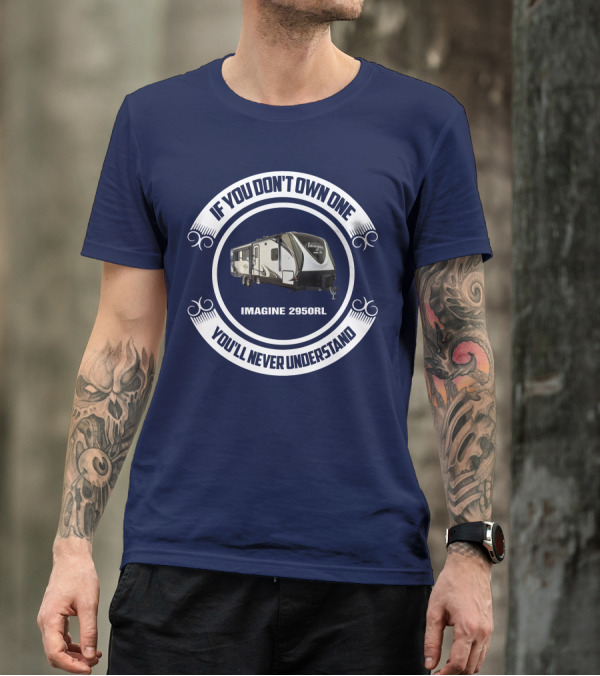 IF YOU DON'T OWN ONE YOU'LL NEVER UNDERSTAND IMAGINE 2950RL T-Shirt