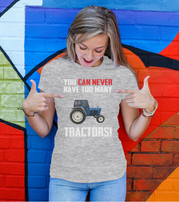 You Can Never Have Too Many Ford 4000 Tractors T-Shirt