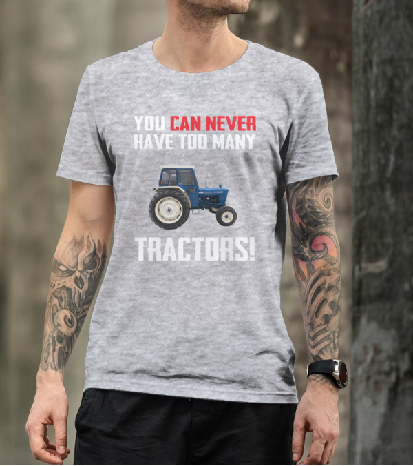 You Can Never Have Too Many Ford 4000 Tractors T-Shirt