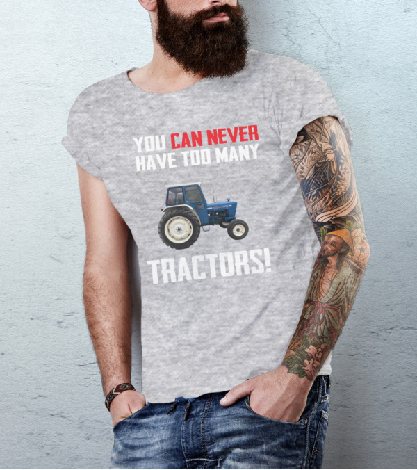 You Can Never Have Too Many Ford 4000 Tractors T-Shirt