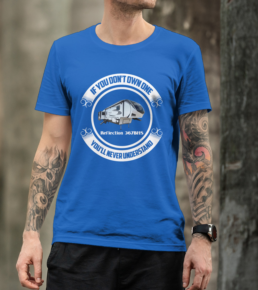 If You Don't Own One You'll Never Understand Reflection 367BHS T-Shirt