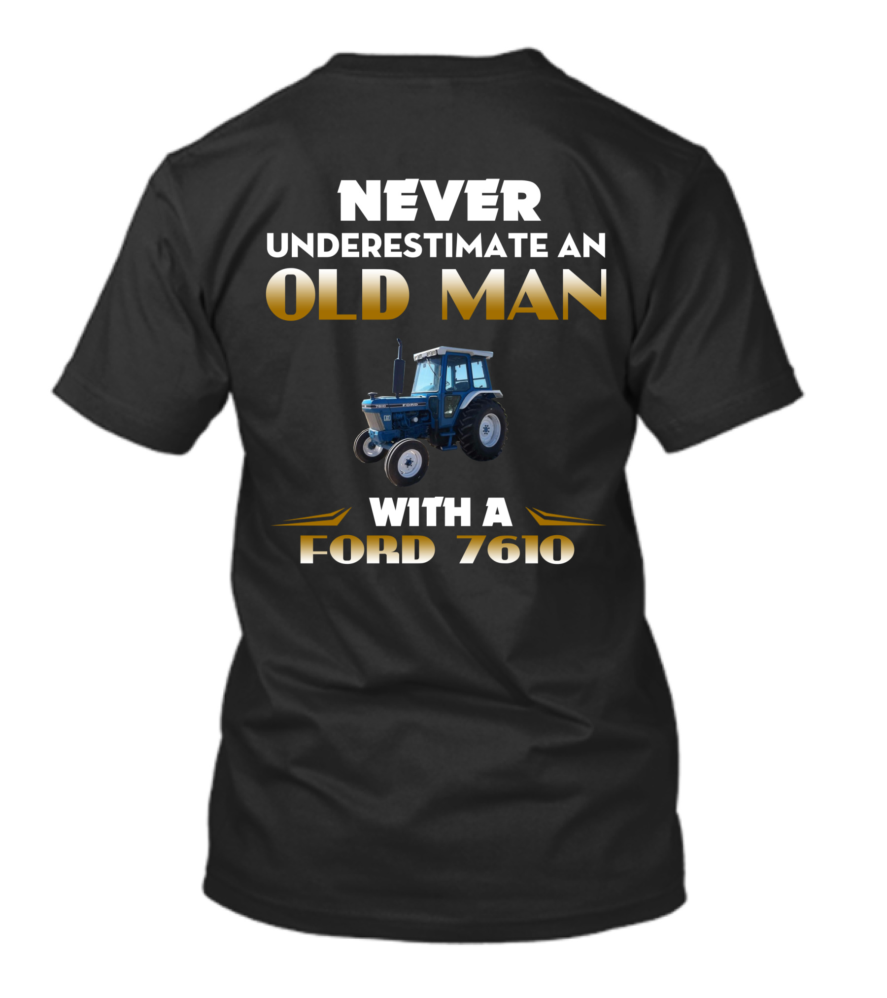 NEVER UNDERESTIMATE AN OLD MAN WITH A FORD 7610 T-Shirt