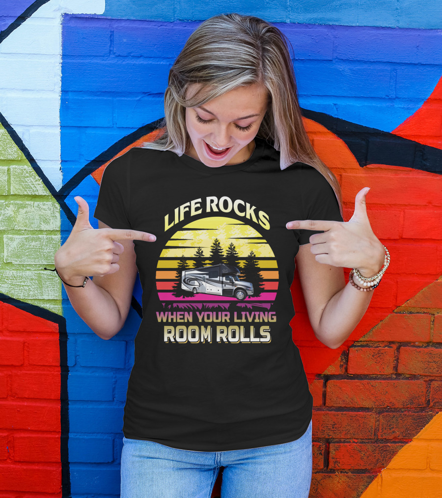 Life Rocks When Your Living Room Rolls Retro RV Adventure T-Shirt