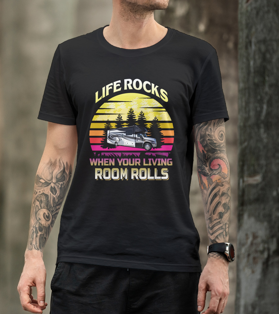 Life Rocks When Your Living Room Rolls Retro RV Adventure T-Shirt