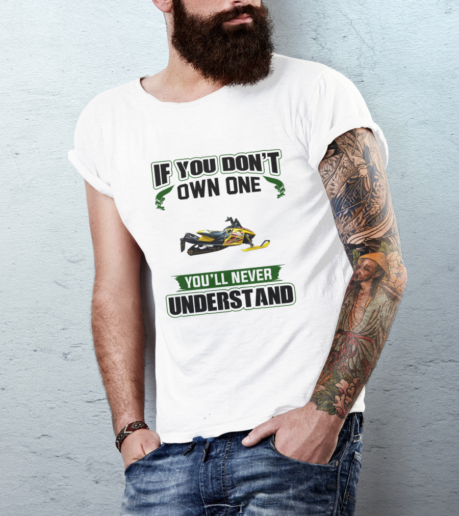 If You Don't Own One You'll Never Understand Ski-Doo Rev T-Shirt