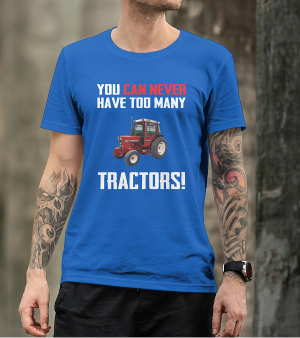 You Can Never Have Too Many IH 885XL Tractors T-Shirt