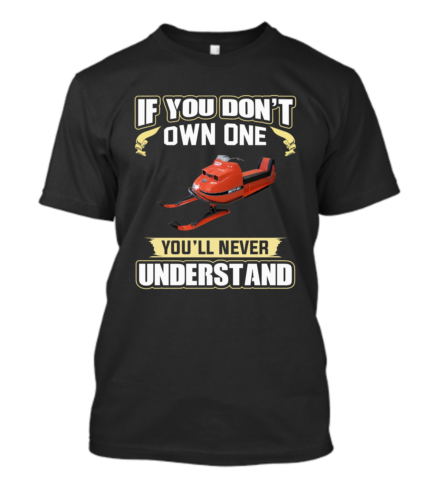 If You Don't Own One Vintage MOTO-SKI You'll Never Understand T-Shirt