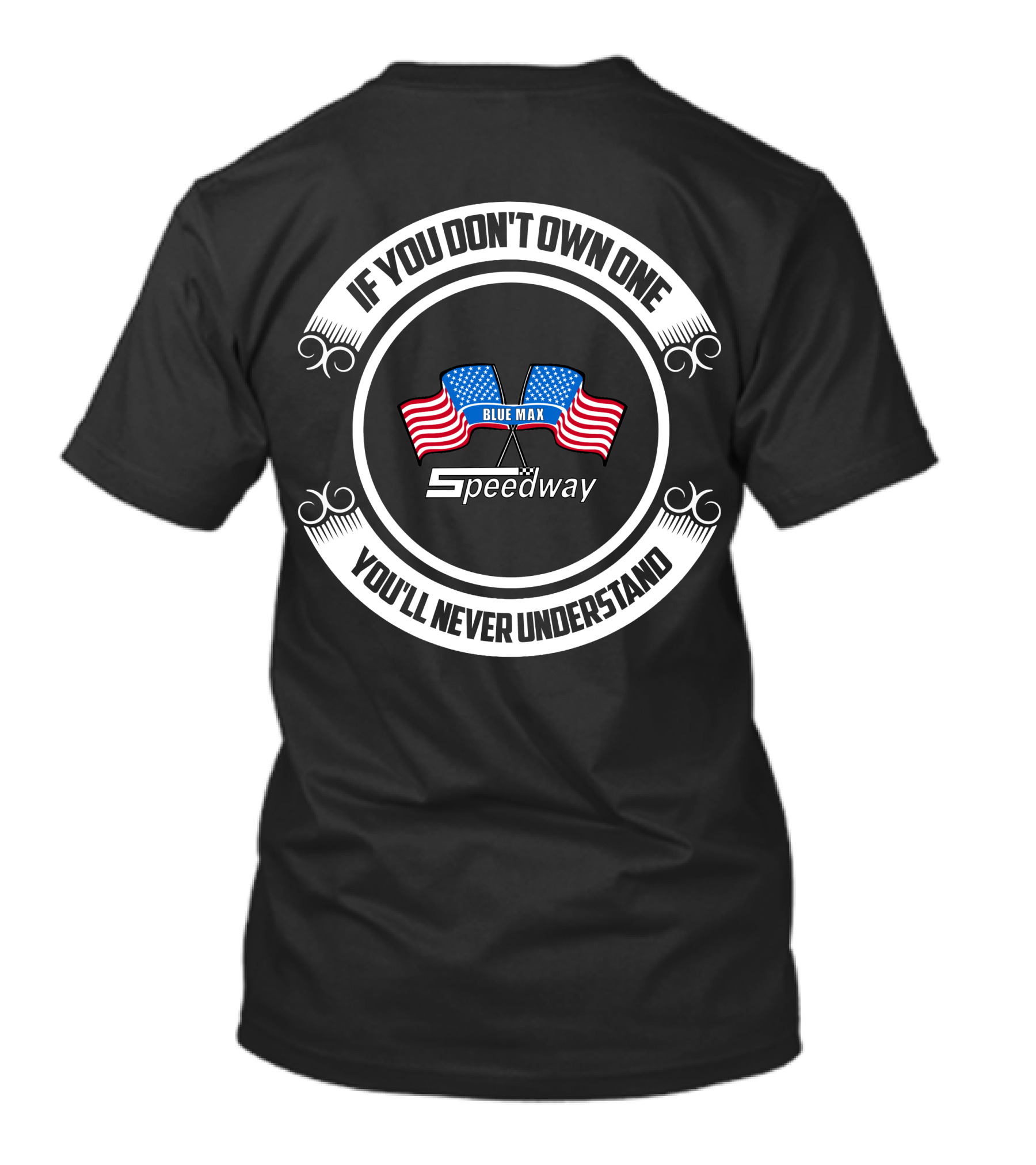 If You Don’t Own One You’ll Never Understand Speedway Blue Max T-Shirt