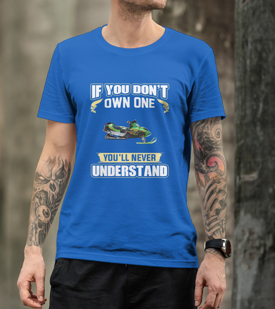 If You Don't Own One You'll Never Understand Arctic Cat Firecat F6 T-Shirt