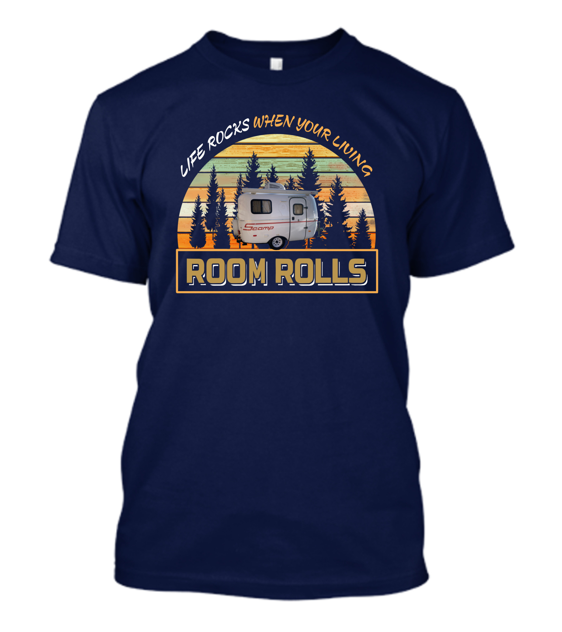 Life Rocks When Your Living Room Rolls Scamp-13 T-Shirt