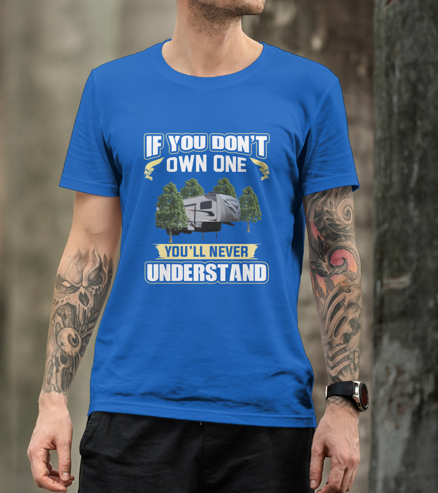 If You Don't Own One You'll Never Understand Camping Trailer Forest Scene T-Shirt