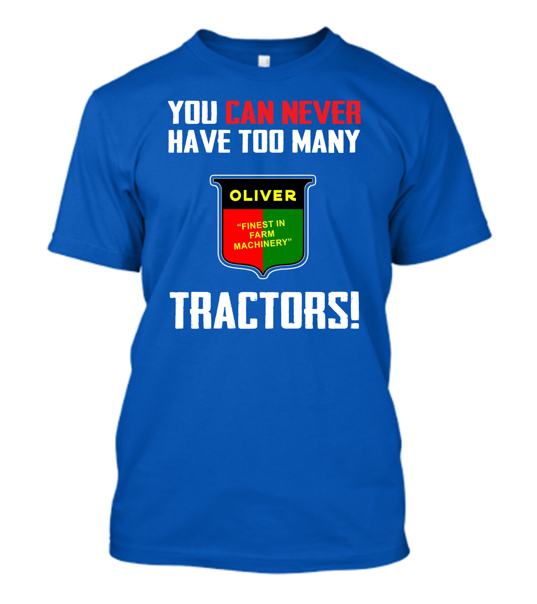 YOU CAN NEVER HAVE TOO MANY OLIVER FINEST IN FARM MACHINERY TRACTORS T-Shirt