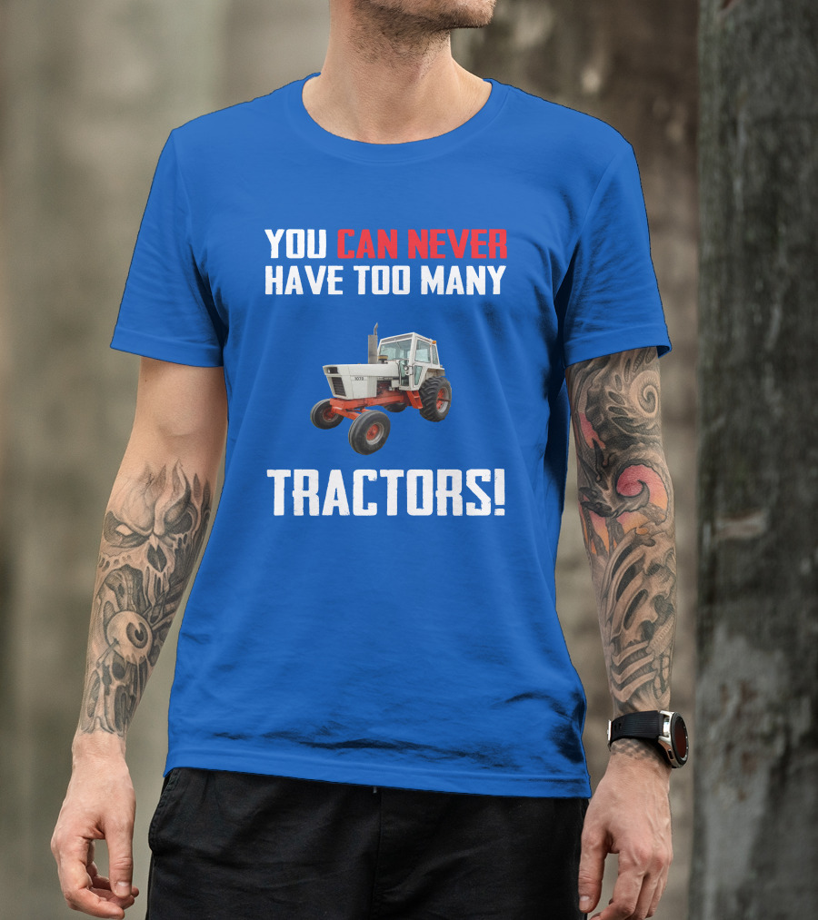 You Can Never Have Too Many Tractors Case 1070 T-Shirt