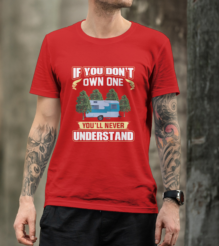 If You Don't Own One You'll Never Understand Oasis Vintage Trailers T-Shirt