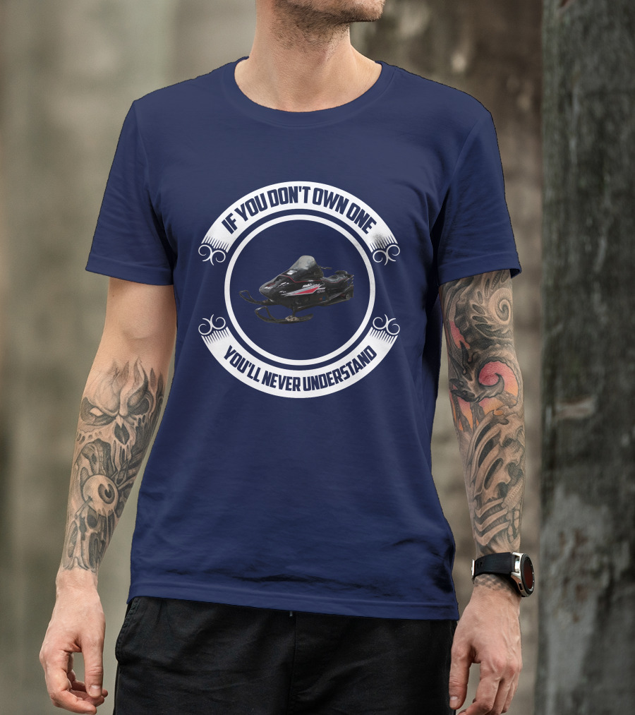 Ski Doo Mach 1 If You Don’t Own One You’ll Never Understand T-Shirt