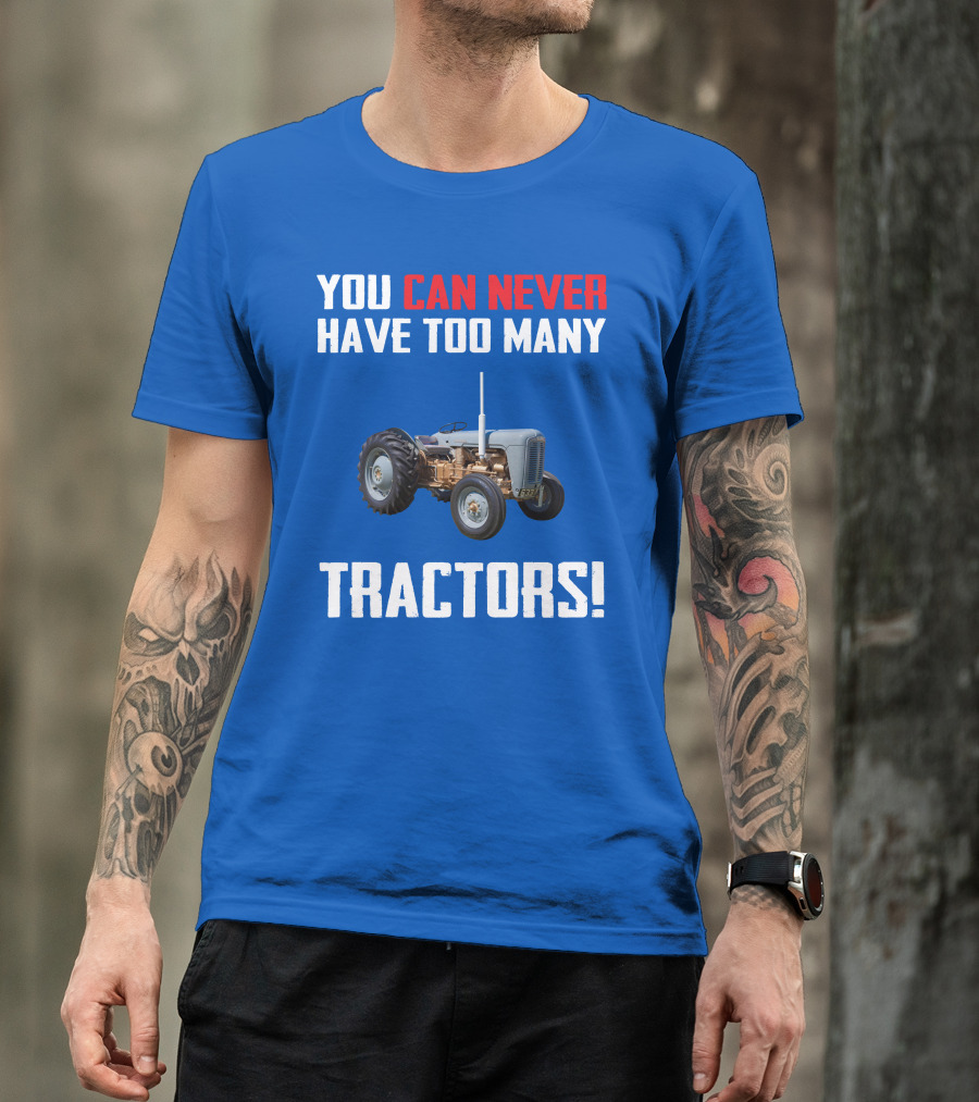 You Can Never Have Too Many Tractors Ferguson FE35 T-Shirt
