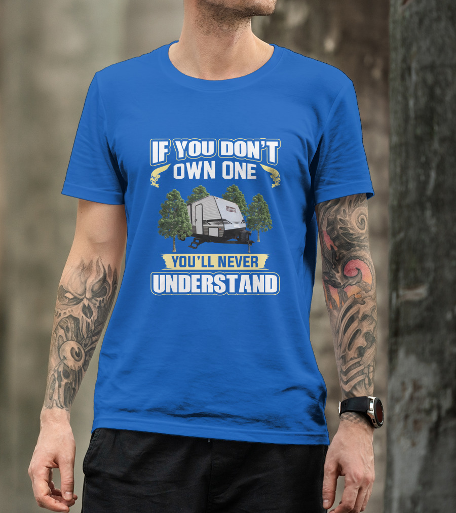 If You Don't Own One You'll Never Understand Coleman Travel Trailer T-Shirt