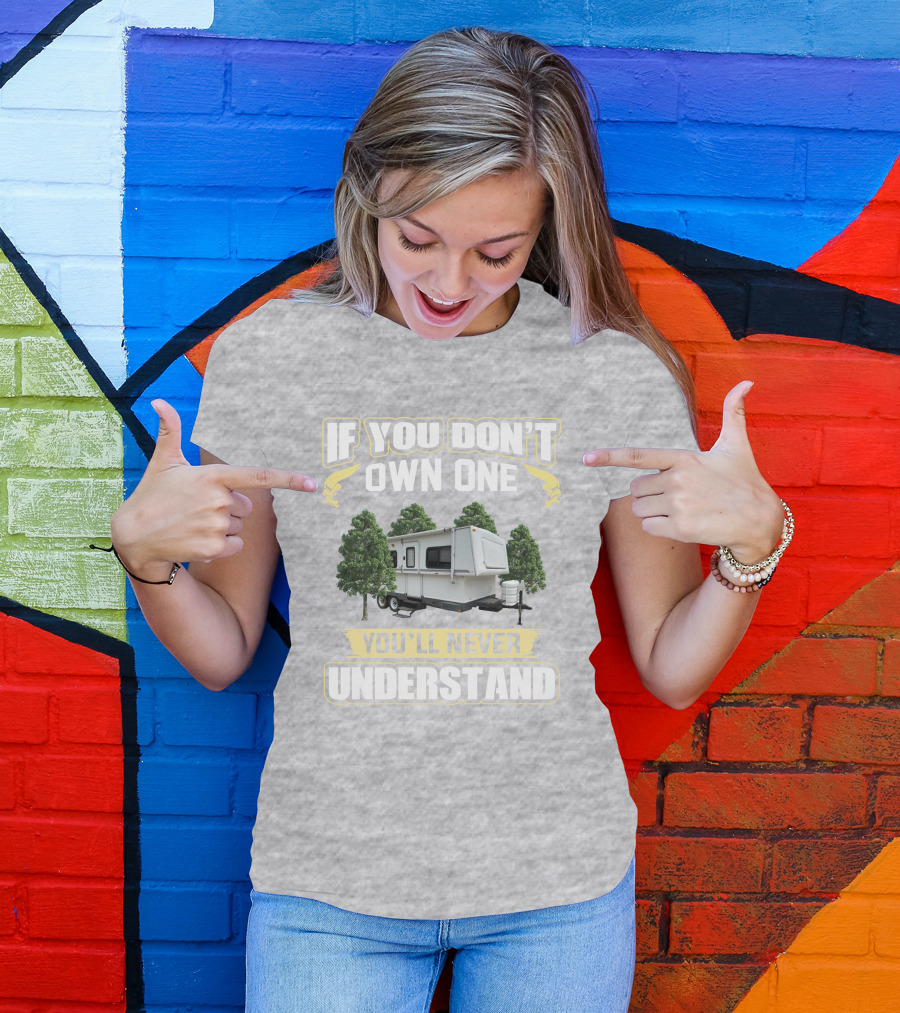 If You Don't Own One You'll Never Understand Hilo Camper T-Shirt