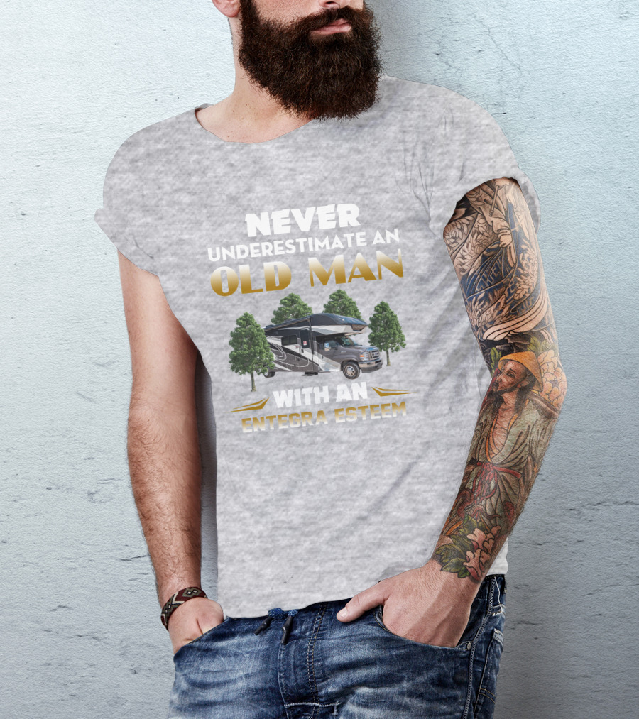 Never Underestimate An Old Man With An Entegra Esteem T-Shirt