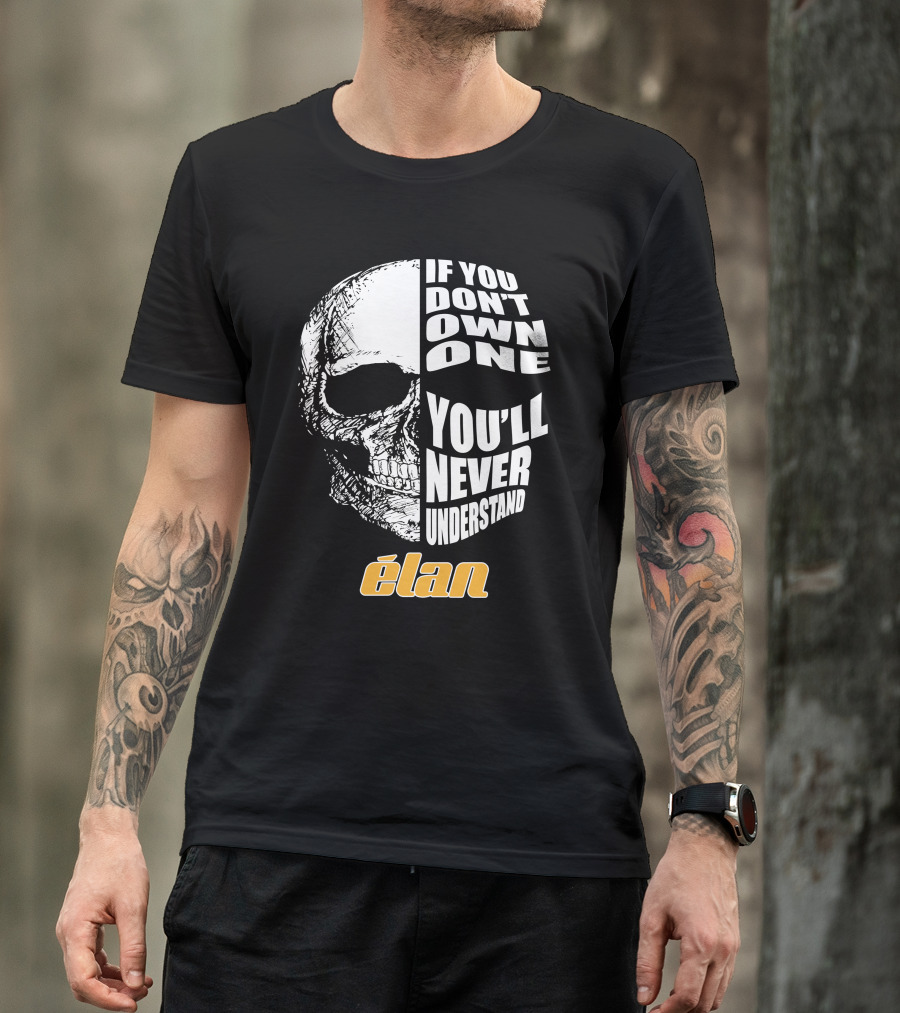 If You Don't Own One You'll Never Understand Elan Skull T-Shirt