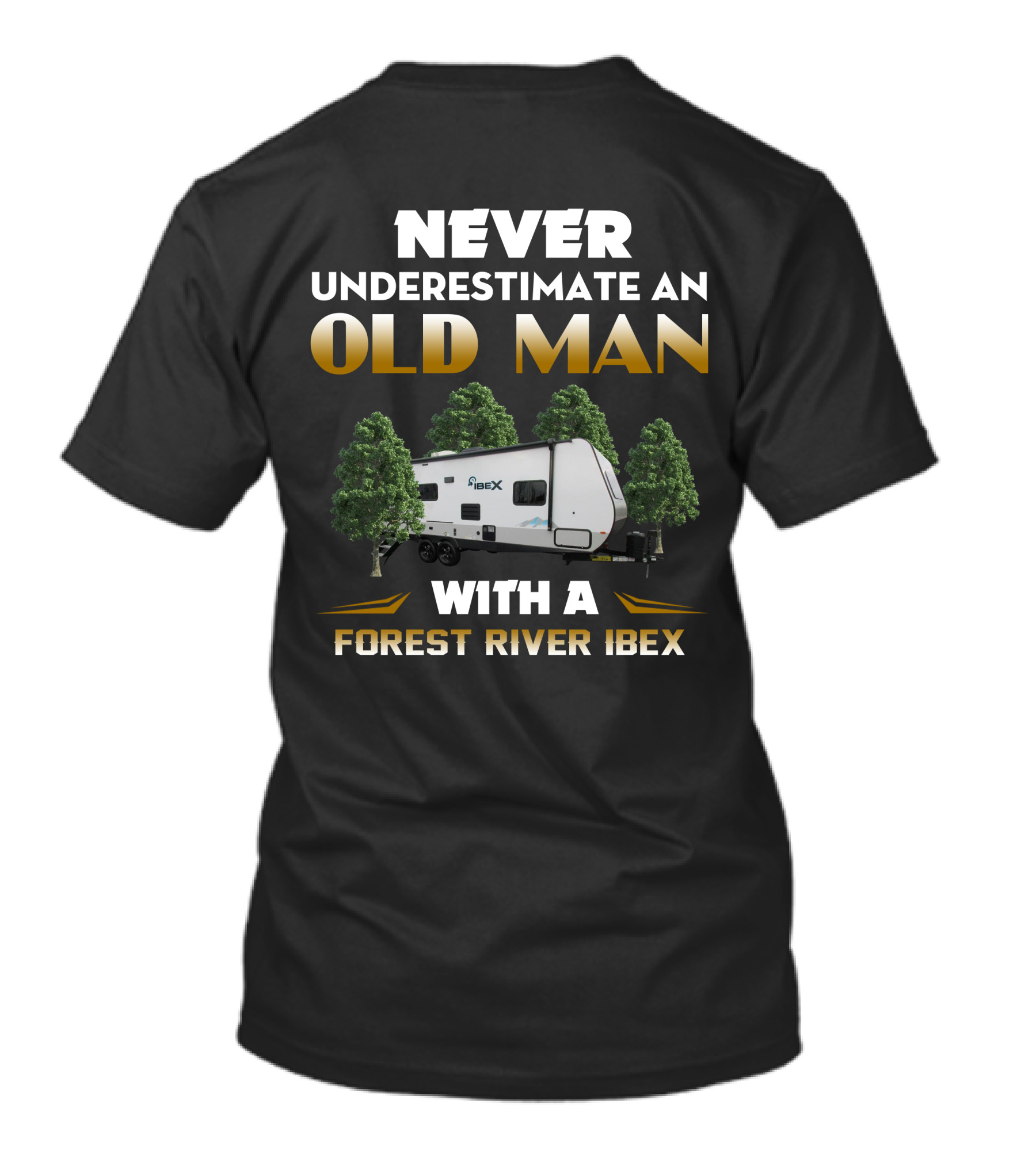 NEVER UNDERESTIMATE AN OLD MAN WITH A FOREST RIVER IBEX T-Shirt