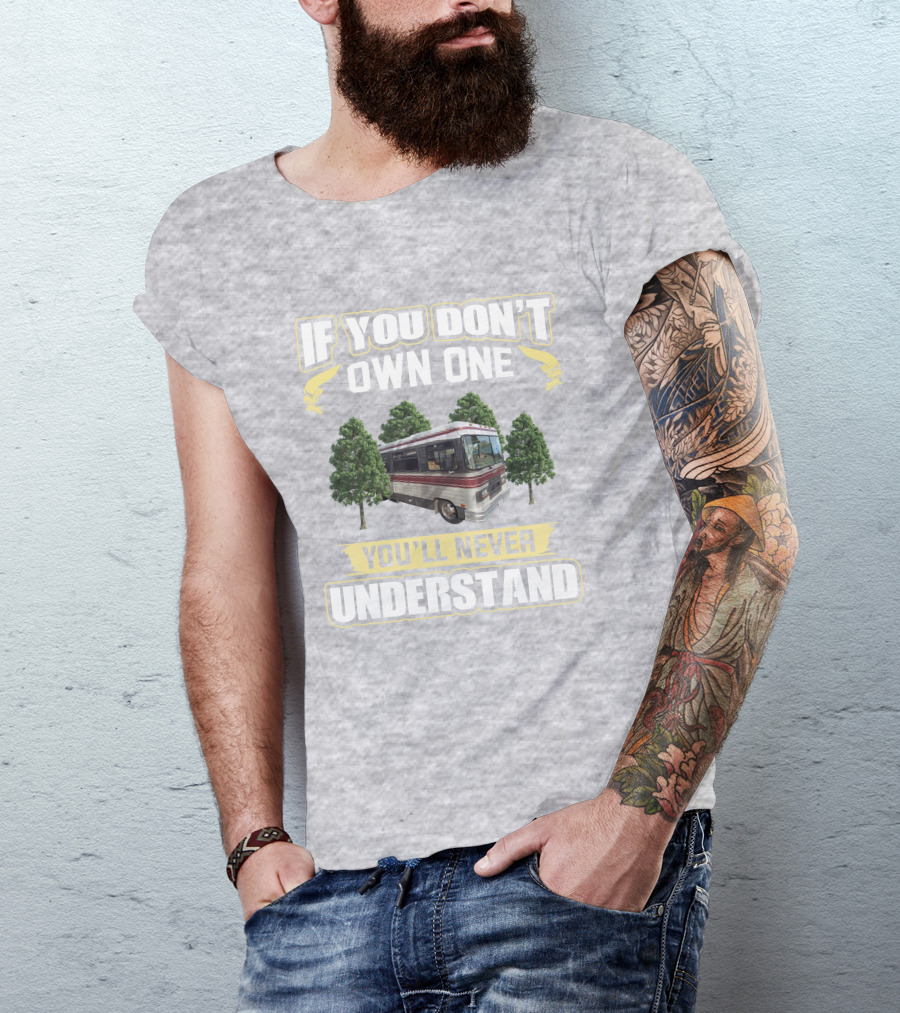 If You Don't Own One You'll Never Understand Barth MotorHomes T-Shirt