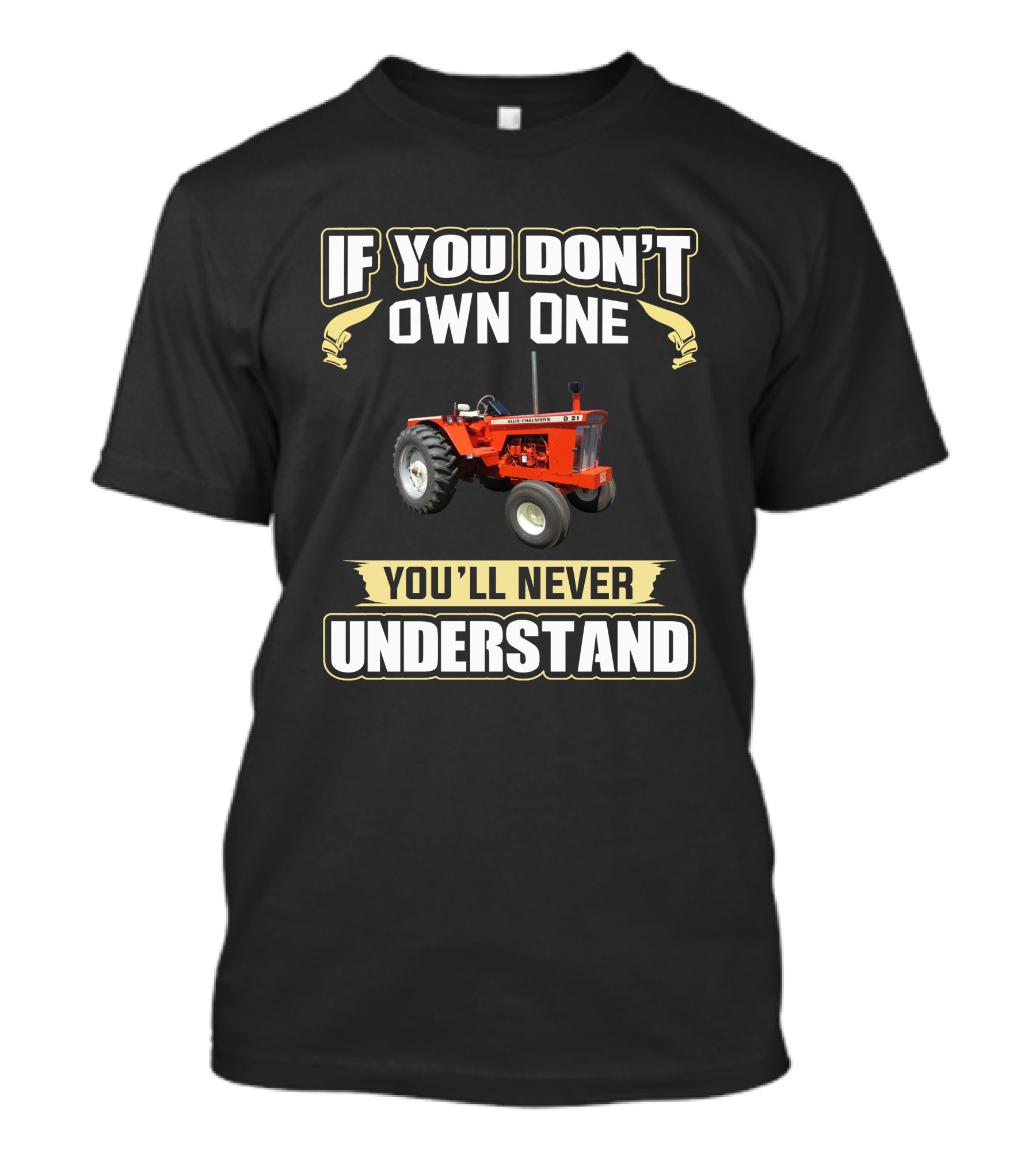 If You Don’t Own One You'll Never Understand Tractor D21 T-Shirt