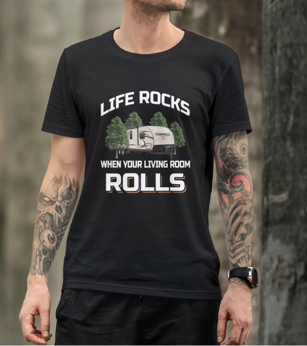 Life Rocks When Your Living Room Rolls Connect RV T-Shirt