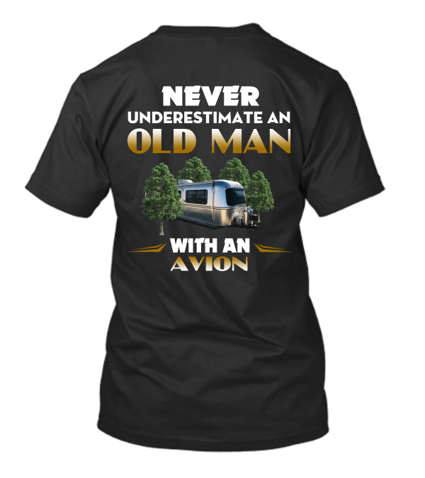 NEVER UNDERESTIMATE AN OLD MAN WITH AN AVION T-Shirt