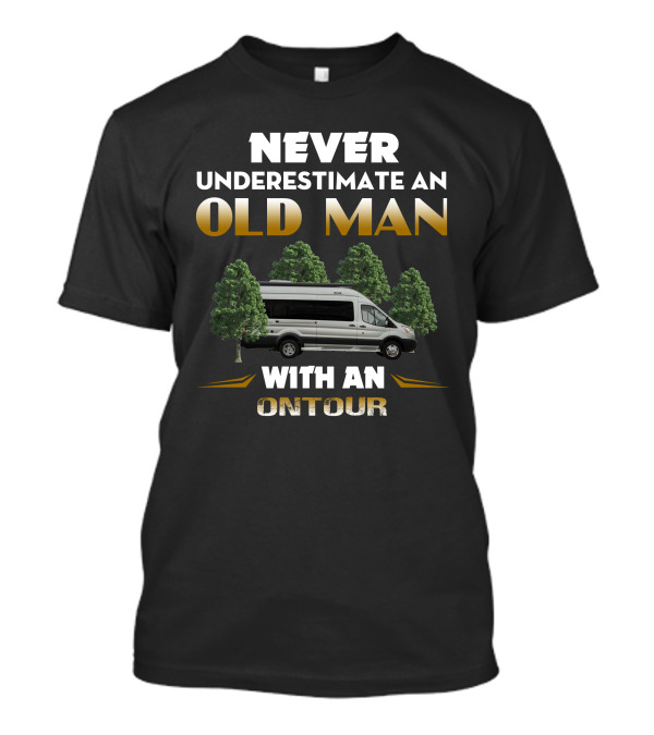 NEVER UNDERESTIMATE AN OLD MAN WITH AN ONTOUR T-Shirt