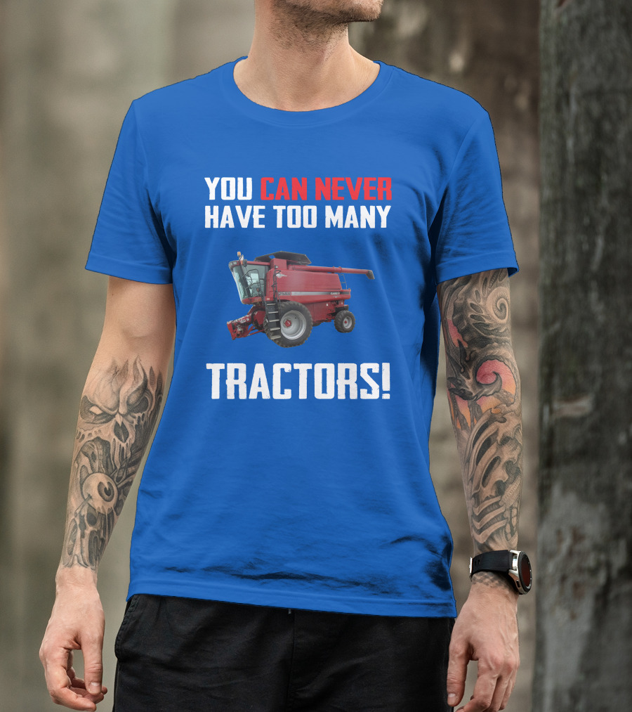 You Can Never Have Too Many Tractors CaseIH Axial Flow 2588 T-Shirt