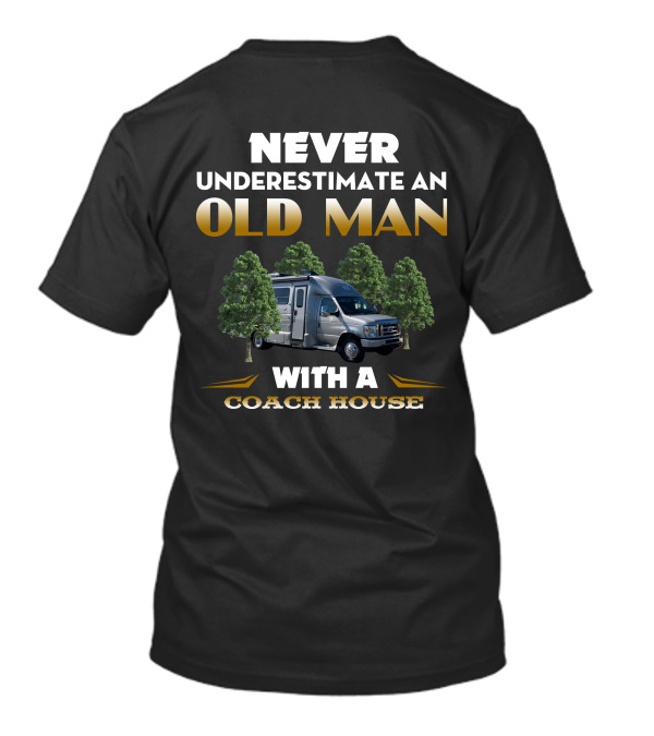 NEVER UNDERESTIMATE AN OLD MAN WITH A COACH HOUSE T-Shirt