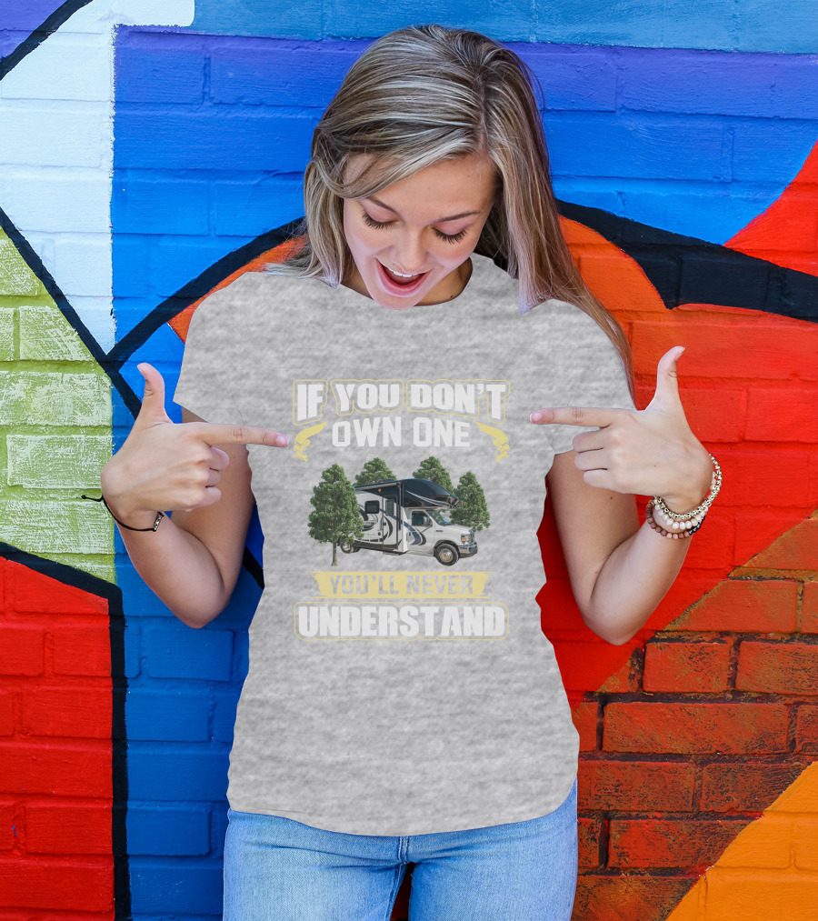If You Don't Own One You'll Never Understand Odyssey RV Camper Adventure T-Shirt