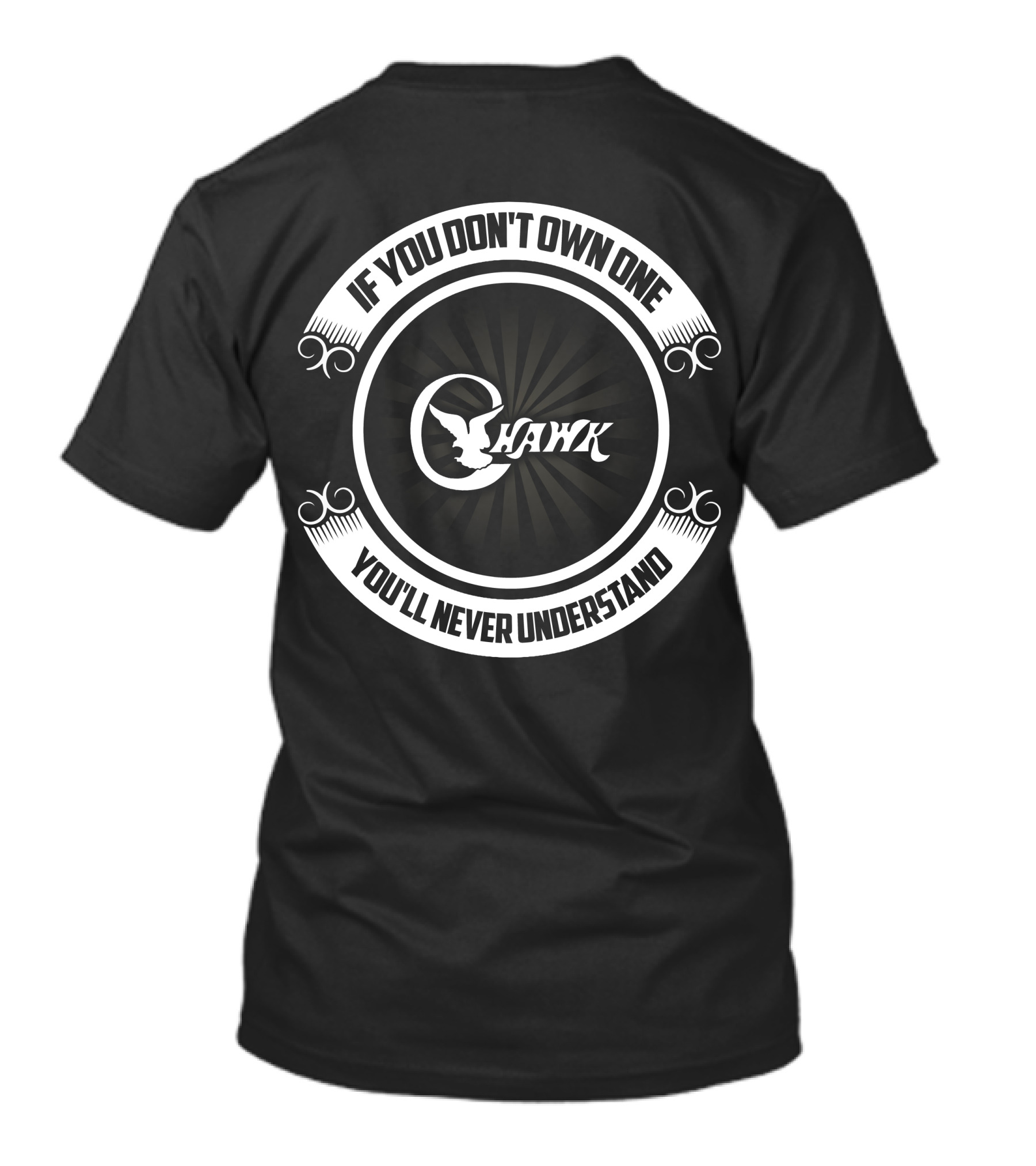 If You Don't Own One C-Hawk You'll Never Understand T-Shirt