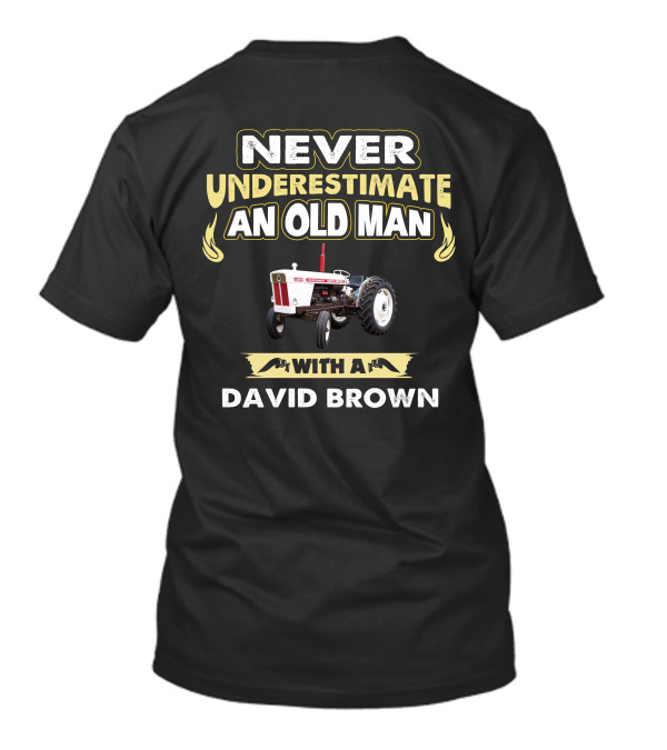NEVER UNDERESTIMATE AN OLD MAN WITH A DAVID BROWN 1200 T-Shirt