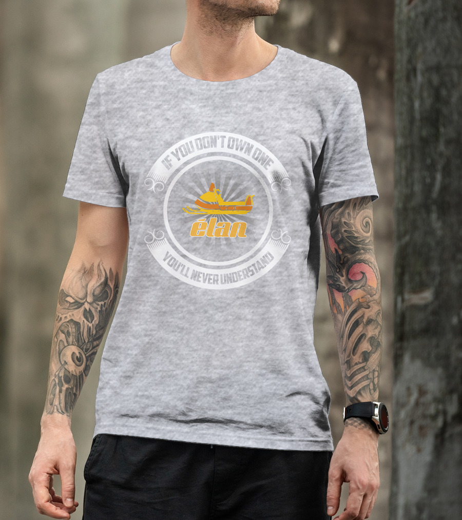 Ski-Doo Elan If You Don't Own One You'll Never Understand T-Shirt