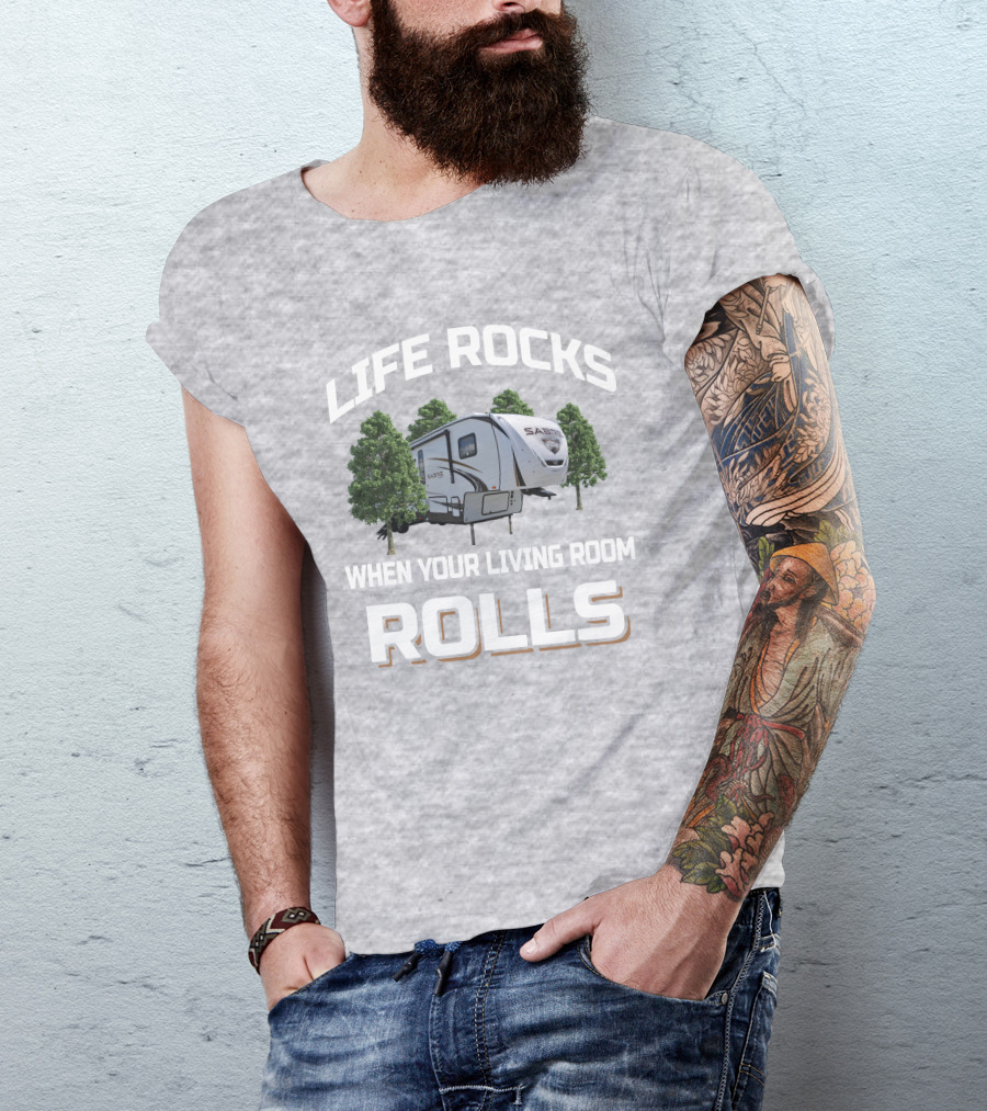 LIFE ROCKS WHEN YOUR LIVING ROOM ROLLS SABRE 36BHQ T-Shirt