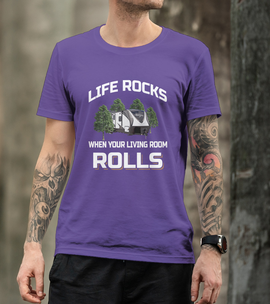 LIFE ROCKS WHEN YOUR LIVING ROOM ROLLS IMAGINE RV T-Shirt