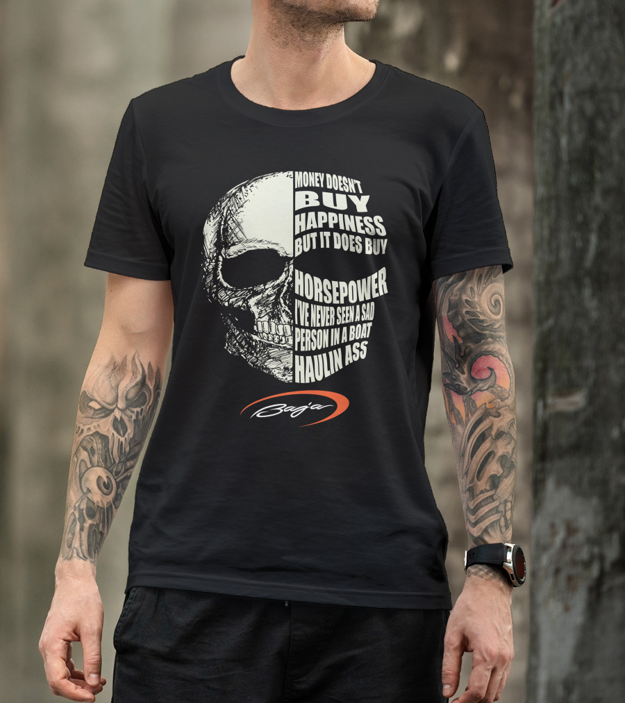 Money Doesn't Buy Happiness But It Does Buy Horsepower I've Never Seen A Sad Person In A Boat Haulin Ass Skull Baja T-Shirt