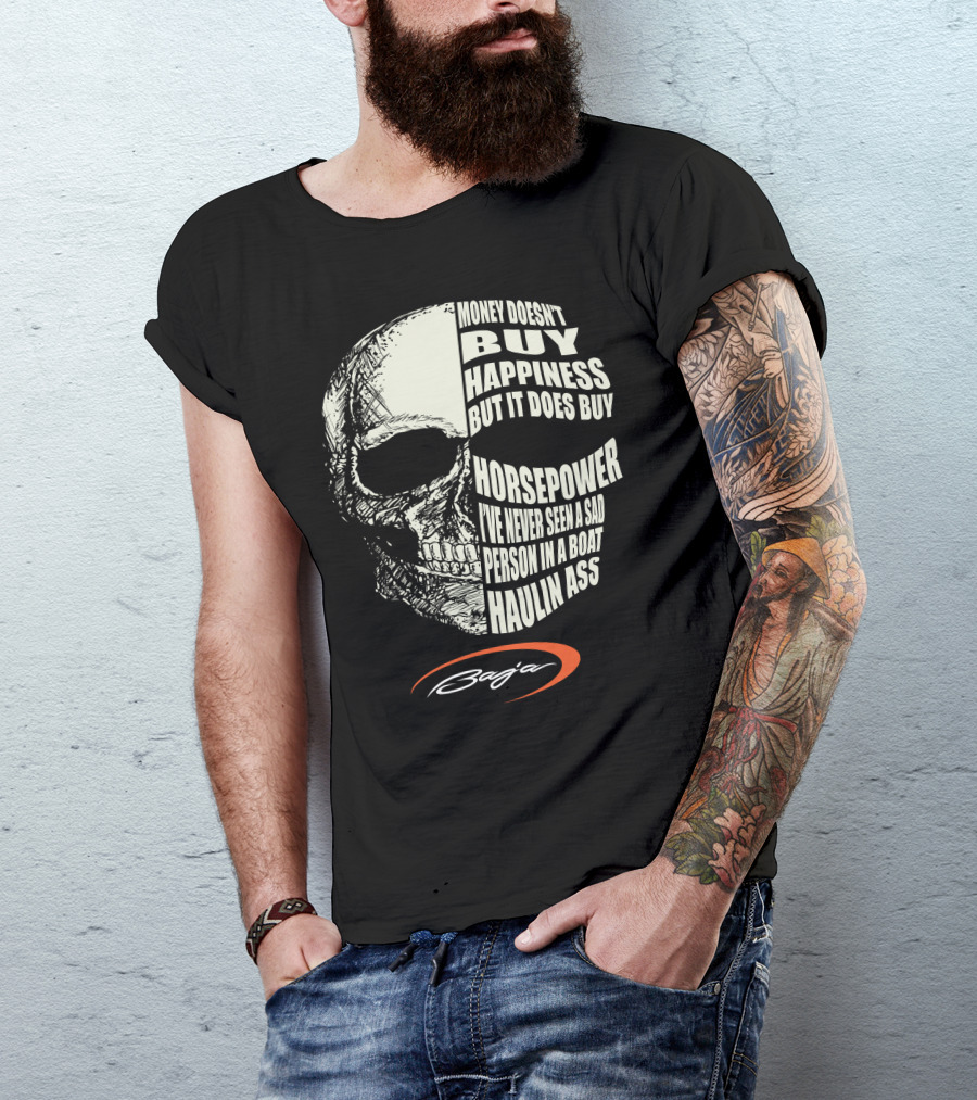 Money Doesn't Buy Happiness But It Does Buy Horsepower I've Never Seen A Sad Person In A Boat Haulin Ass Skull Baja T-Shirt