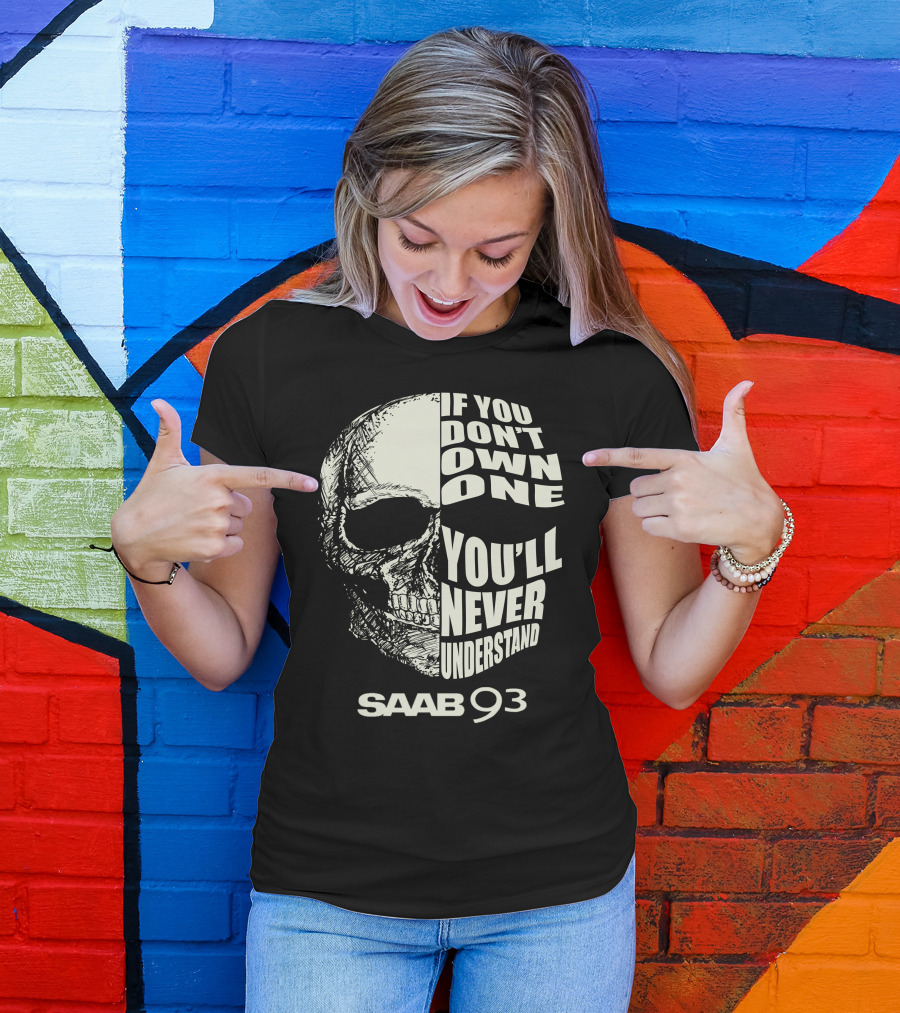 Saab 93 If You Don't Own One You'll Never Understand Skull T-Shirt