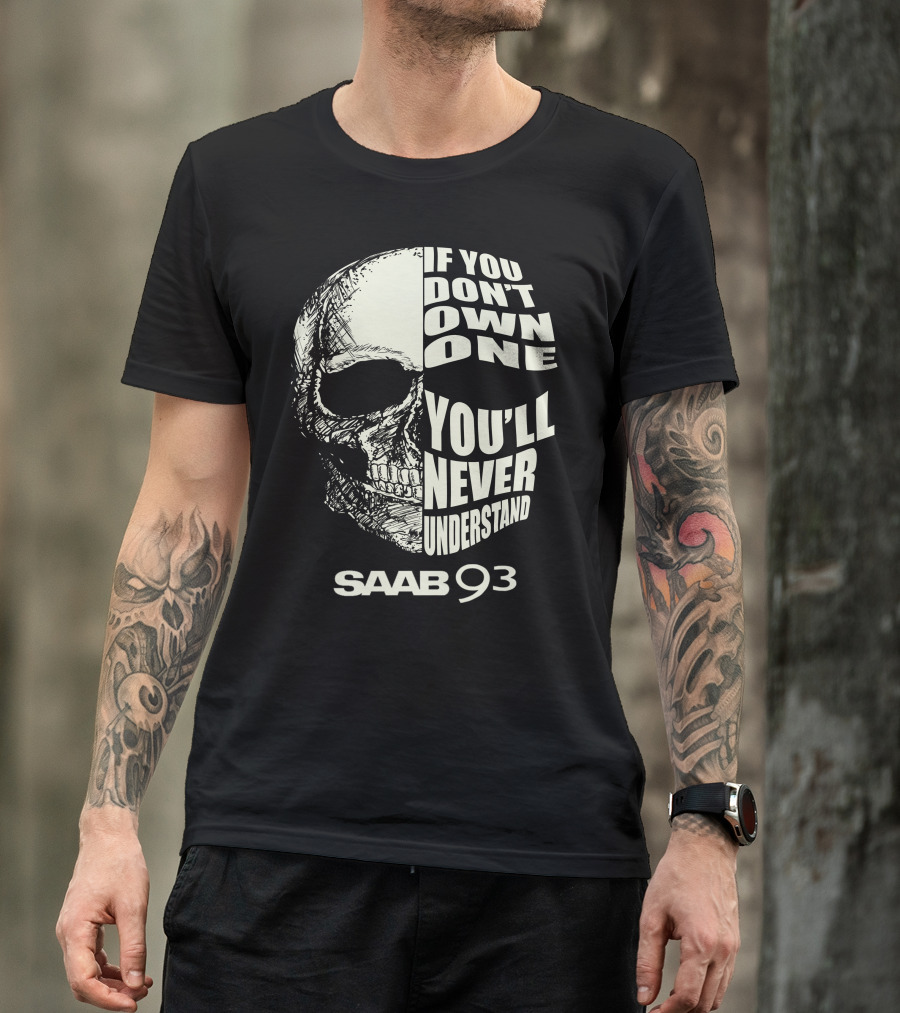 Saab 93 If You Don't Own One You'll Never Understand Skull T-Shirt