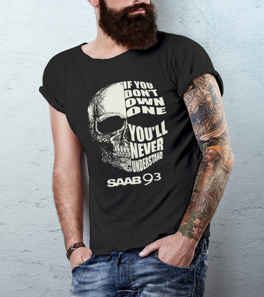 Saab 93 If You Don't Own One You'll Never Understand Skull T-Shirt